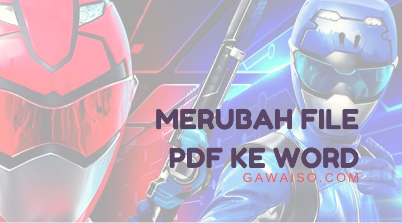 Cara Merubah PDF Ke Word: Konversi File PDF Ke Word Agar Bisa Diedit