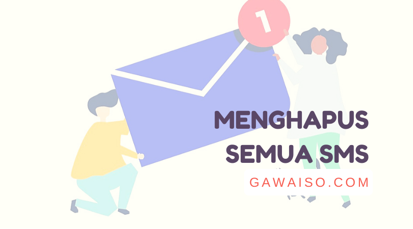 Cara Menghapus Semua SMS: Delete Pesan Teks Sekaligus - GAWAISO