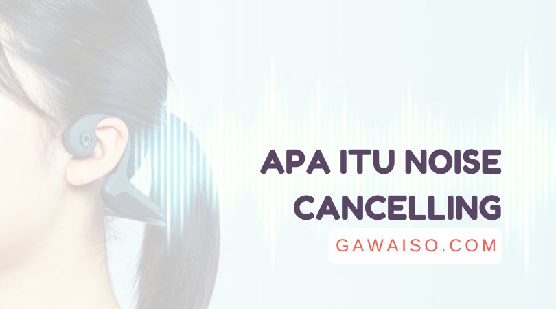 Apa Itu Noise Cancelling? Mengenal Teknologi NC Dalam Produk Audio ...