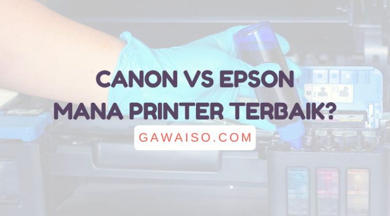 Printer Canon vs Epson: Printer Mana yang Terbaik?
